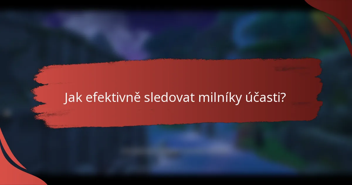 Jak efektivně sledovat milníky účasti?