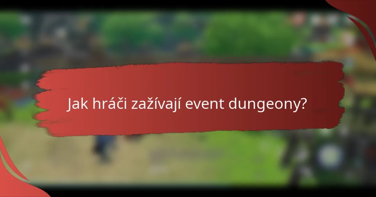 Jak hráči zažívají event dungeony?