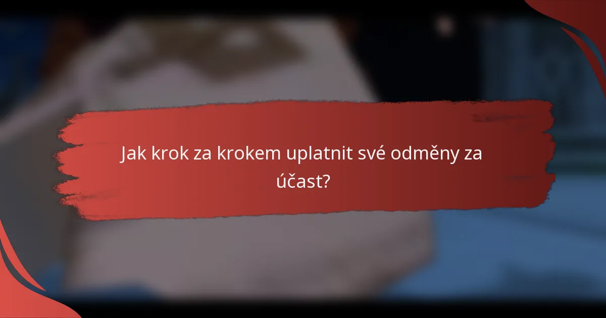 Jak krok za krokem uplatnit své odměny za účast?
