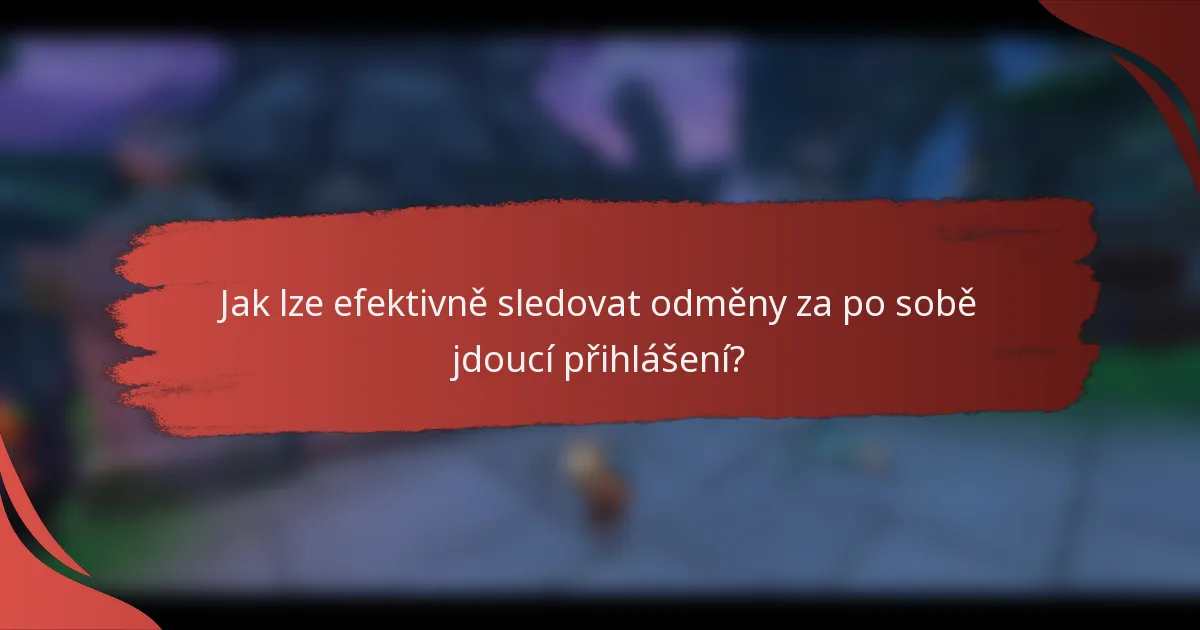 Jak lze efektivně sledovat odměny za po sobě jdoucí přihlášení?