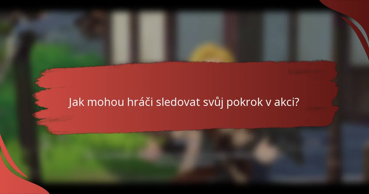 Jak mohou hráči sledovat svůj pokrok v akci?