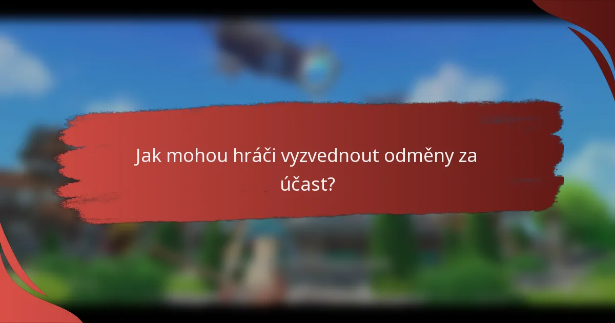 Jak mohou hráči vyzvednout odměny za účast?