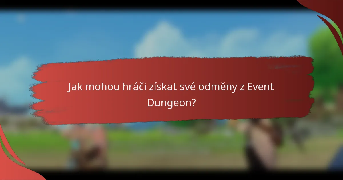 Jak mohou hráči získat své odměny z Event Dungeon?