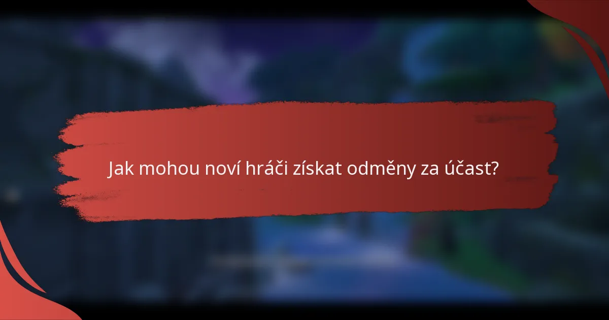 Jak mohou noví hráči získat odměny za účast?