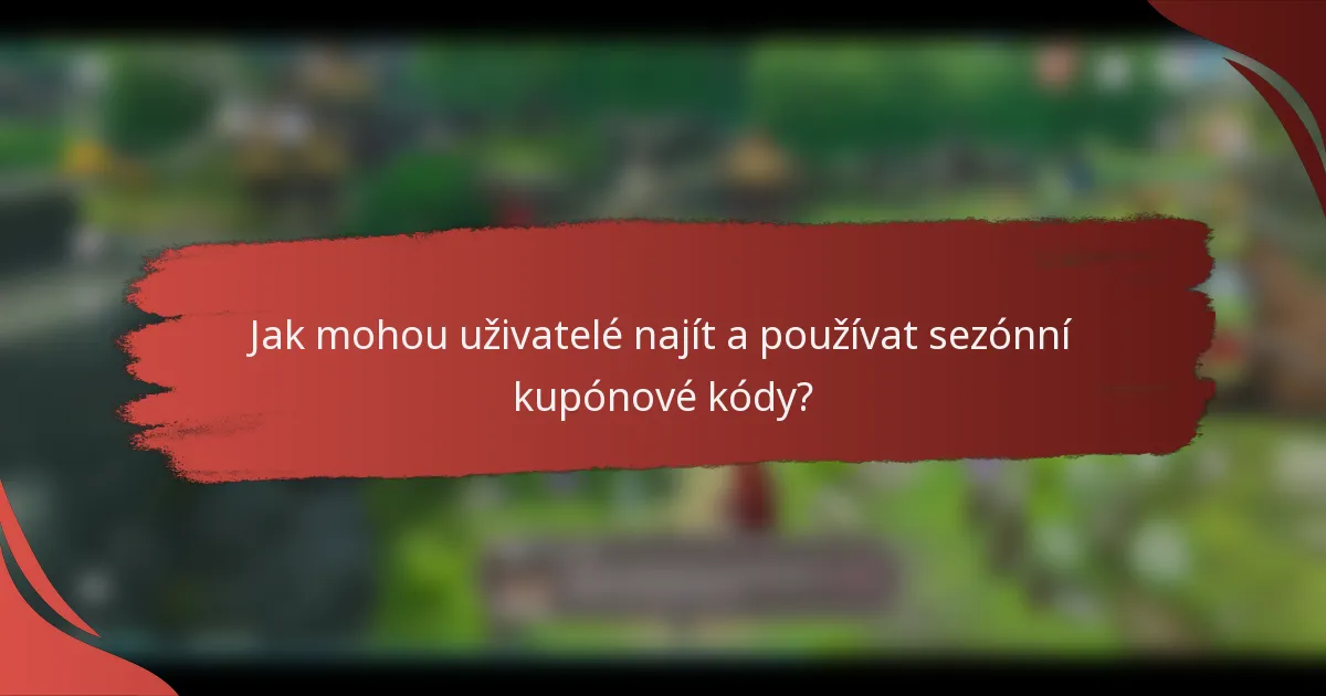 Jak mohou uživatelé najít a používat sezónní kupónové kódy?