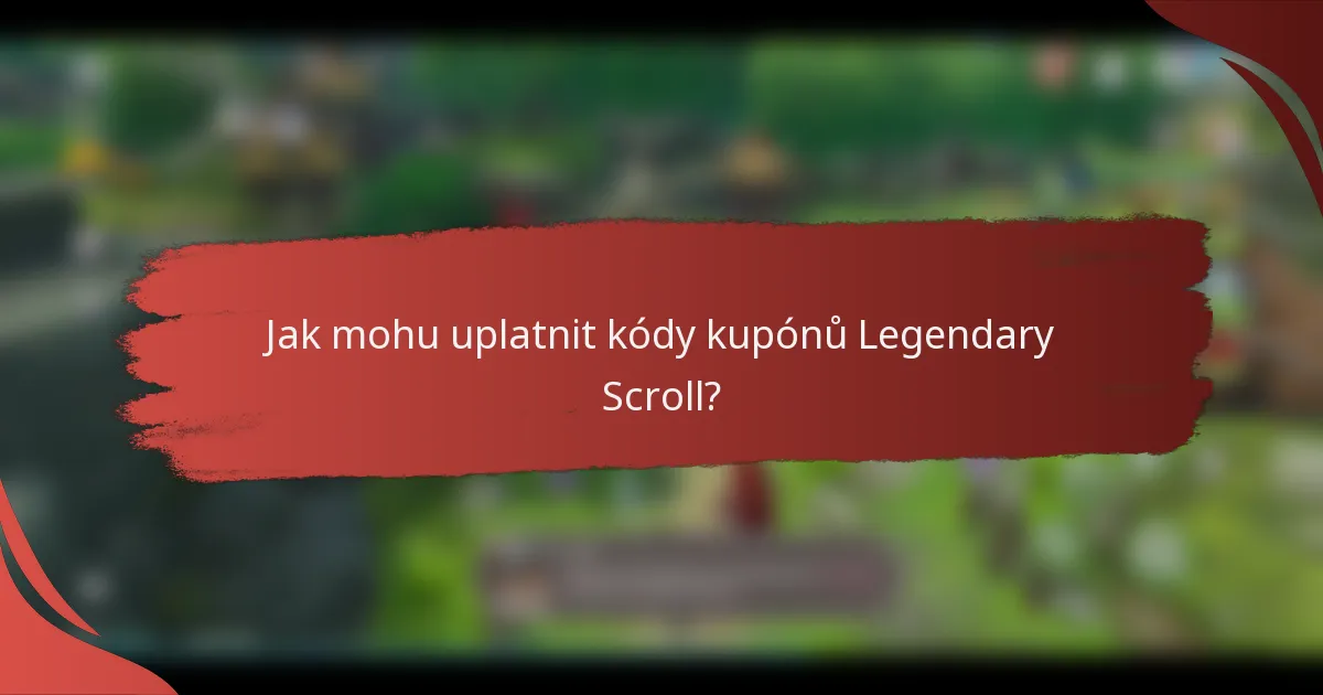 Jak mohu uplatnit kódy kupónů Legendary Scroll?