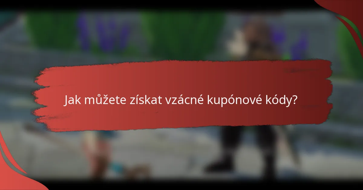 Jak můžete získat vzácné kupónové kódy?