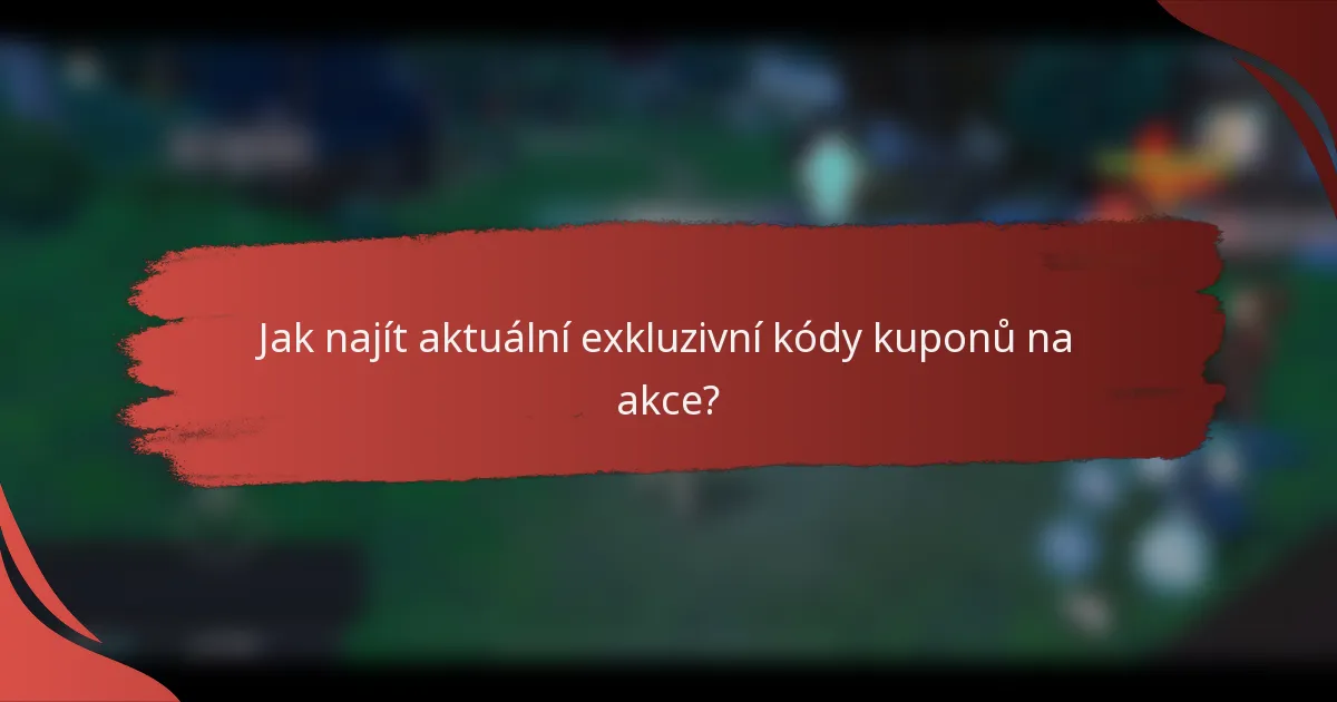 Jak najít aktuální exkluzivní kódy kuponů na akce?