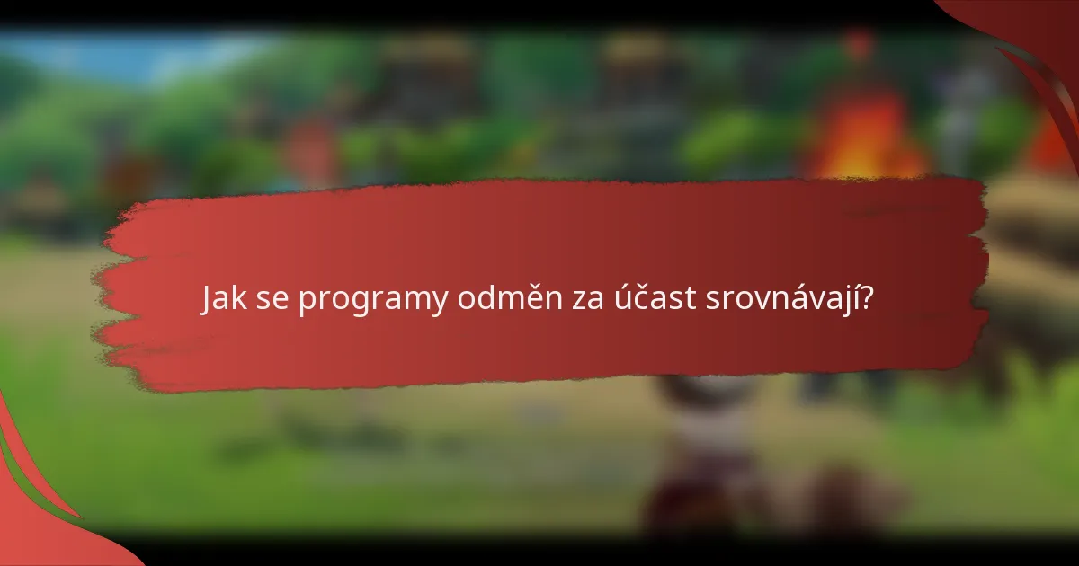 Jak se programy odměn za účast srovnávají?