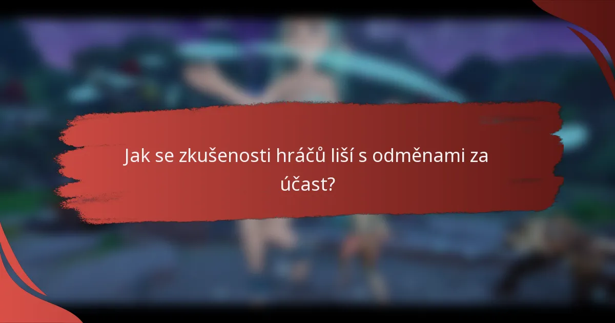 Jak se zkušenosti hráčů liší s odměnami za účast?