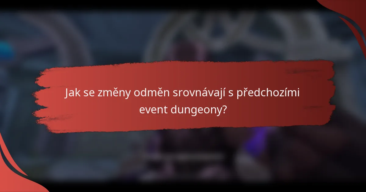 Jak se změny odměn srovnávají s předchozími event dungeony?