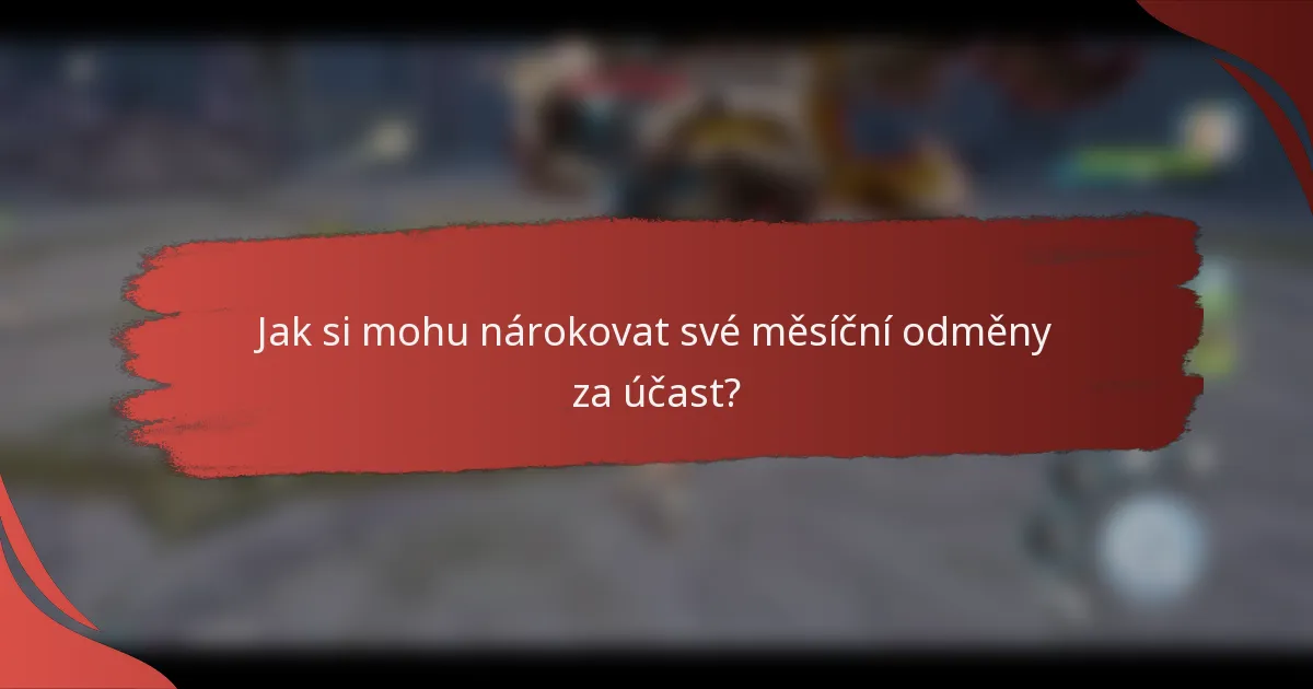 Jak si mohu nárokovat své měsíční odměny za účast?
