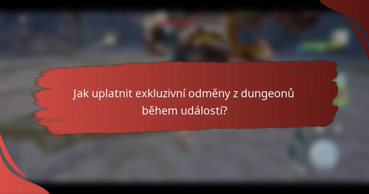 Jak uplatnit exkluzivní odměny z dungeonů během událostí?