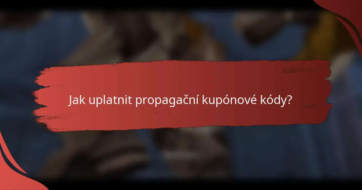 Jak uplatnit propagační kupónové kódy?