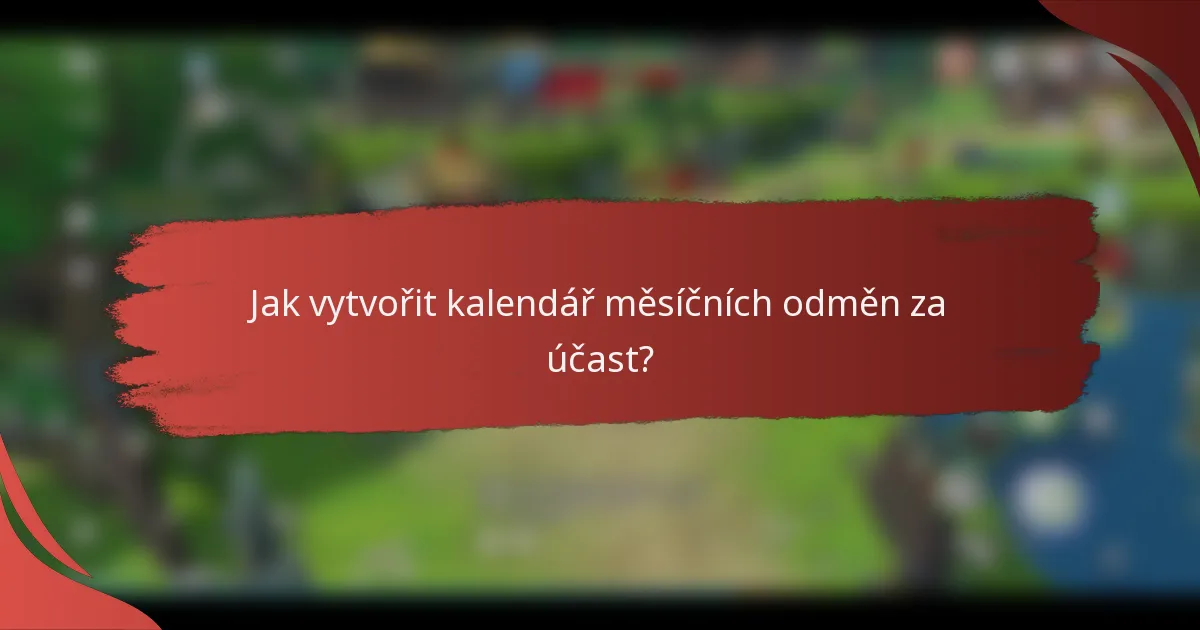 Jak vytvořit kalendář měsíčních odměn za účast?