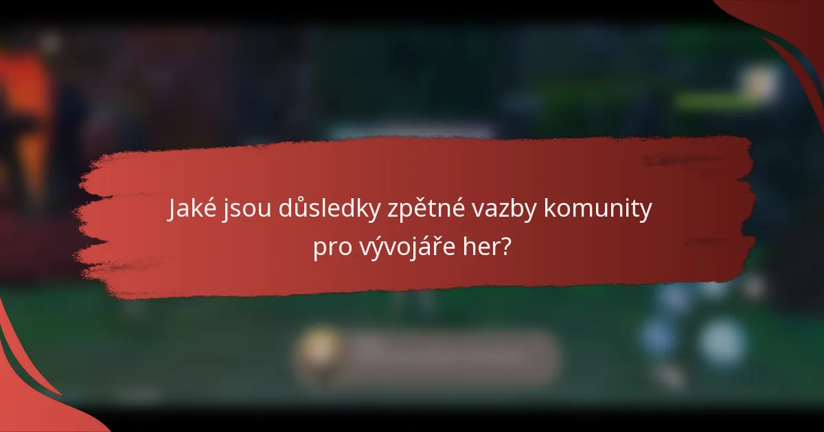 Jaké jsou důsledky zpětné vazby komunity pro vývojáře her?