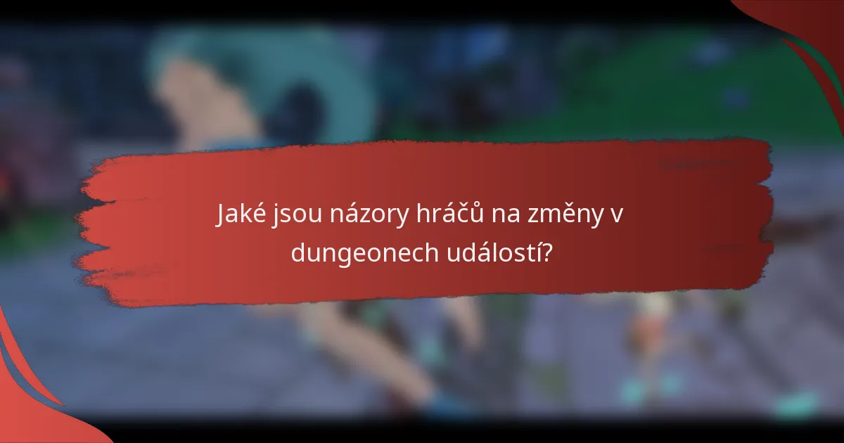 Jaké jsou názory hráčů na změny v dungeonech událostí?