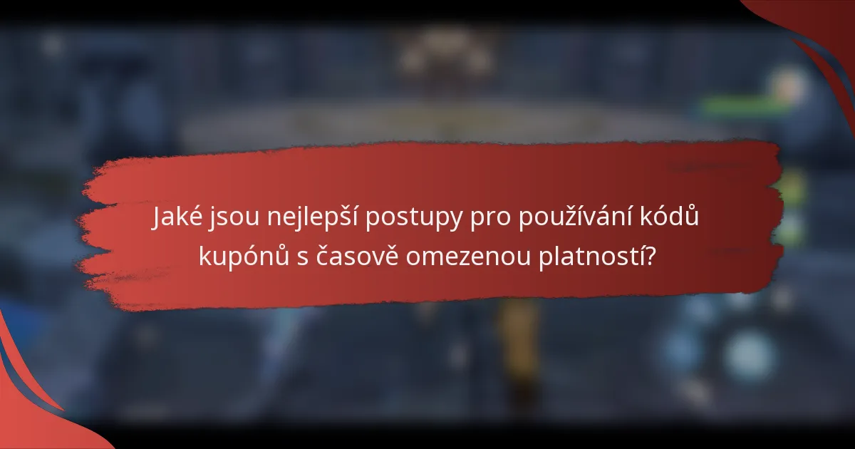 Jaké jsou nejlepší postupy pro používání kódů kupónů s časově omezenou platností?