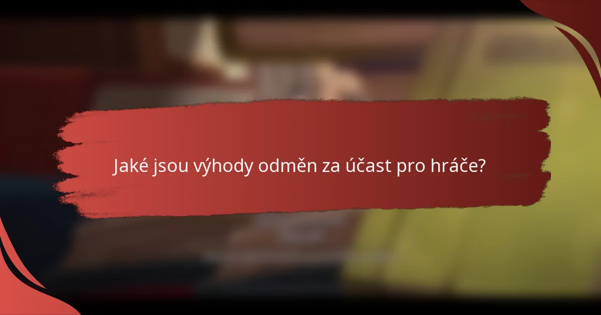 Jaké jsou výhody odměn za účast pro hráče?