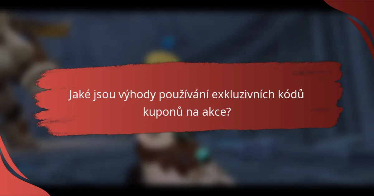 Jaké jsou výhody používání exkluzivních kódů kuponů na akce?