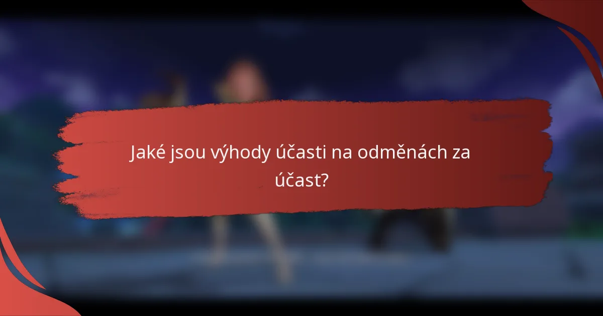 Jaké jsou výhody účasti na odměnách za účast?