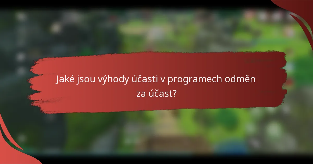 Jaké jsou výhody účasti v programech odměn za účast?