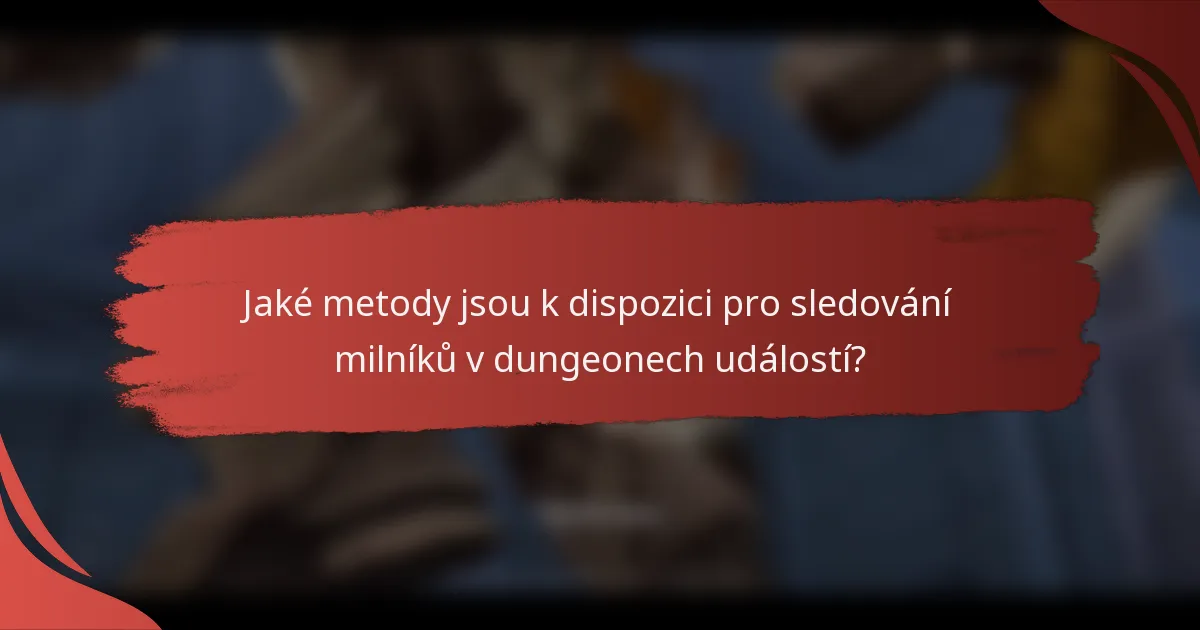 Jaké metody jsou k dispozici pro sledování milníků v dungeonech událostí?