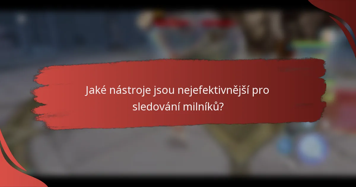 Jaké nástroje jsou nejefektivnější pro sledování milníků?