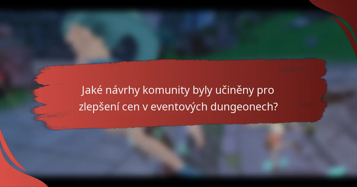 Jaké návrhy komunity byly učiněny pro zlepšení cen v eventových dungeonech?