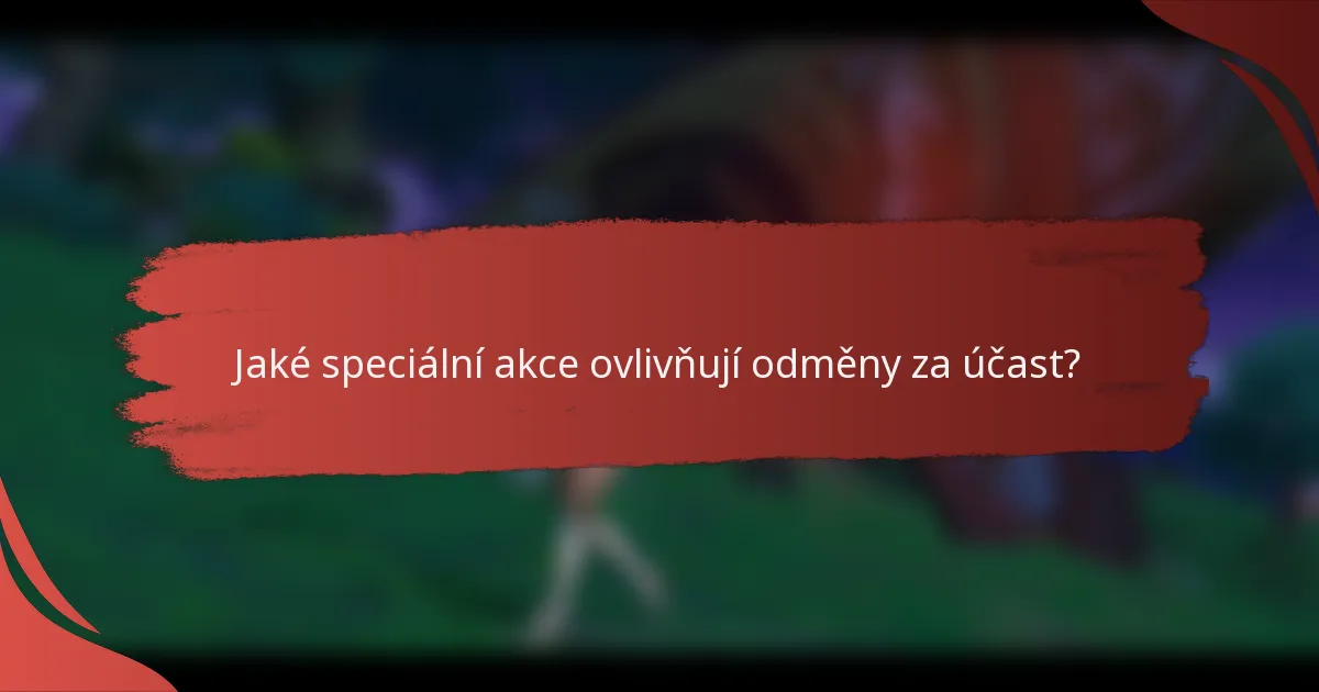 Jaké speciální akce ovlivňují odměny za účast?