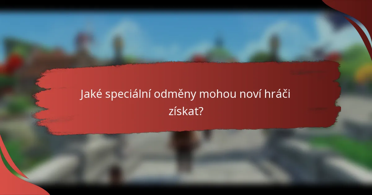 Jaké speciální odměny mohou noví hráči získat?