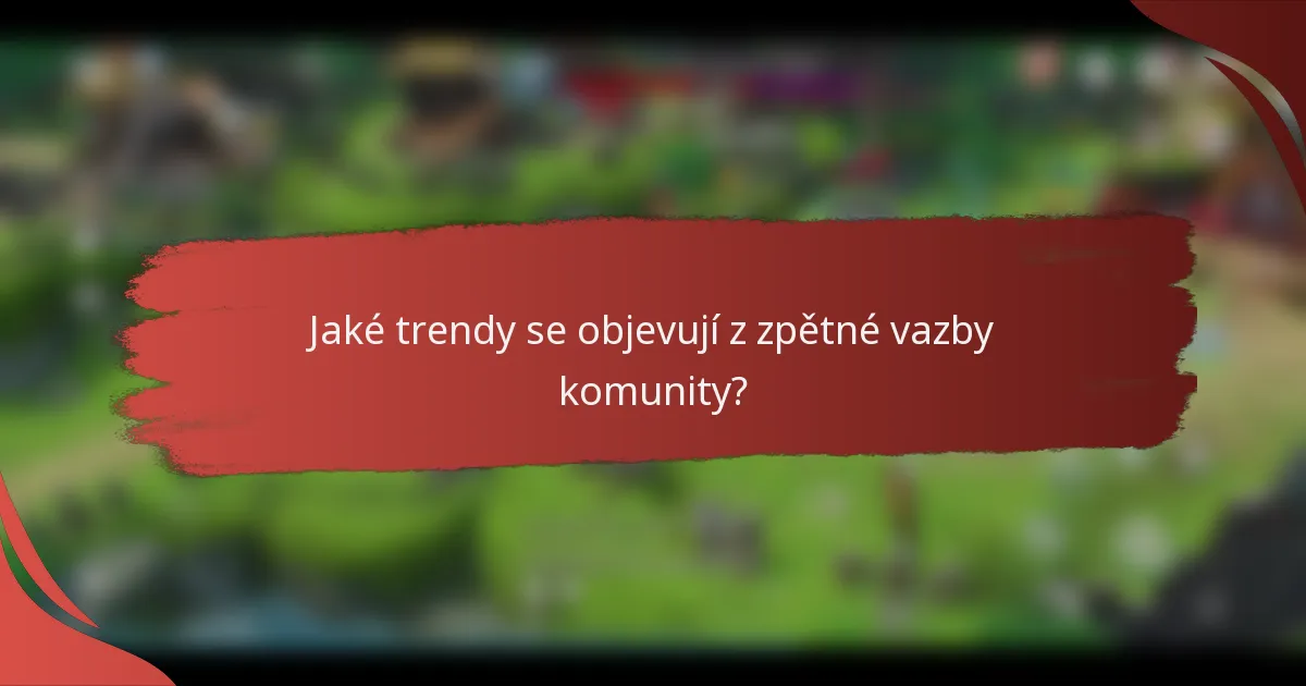 Jaké trendy se objevují z zpětné vazby komunity?