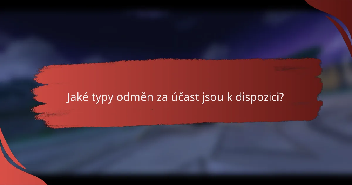 Jaké typy odměn za účast jsou k dispozici?