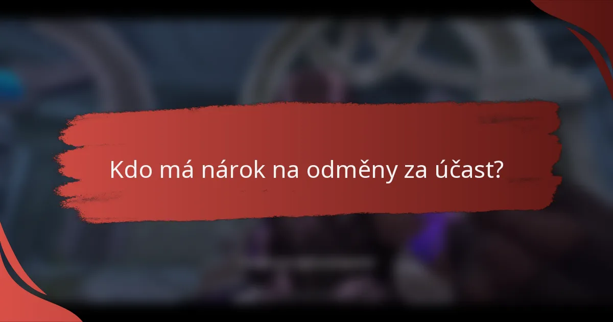 Kdo má nárok na odměny za účast?