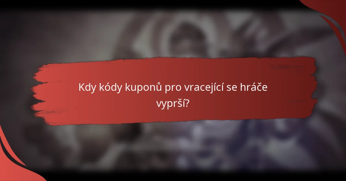Kdy kódy kuponů pro vracející se hráče vyprší?