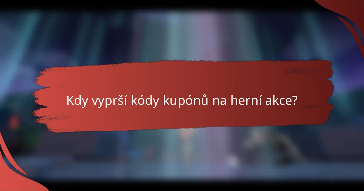 Kdy vyprší kódy kupónů na herní akce?