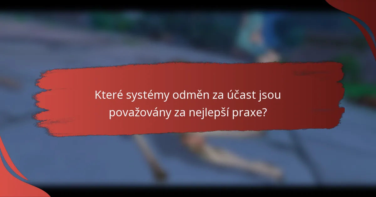 Které systémy odměn za účast jsou považovány za nejlepší praxe?
