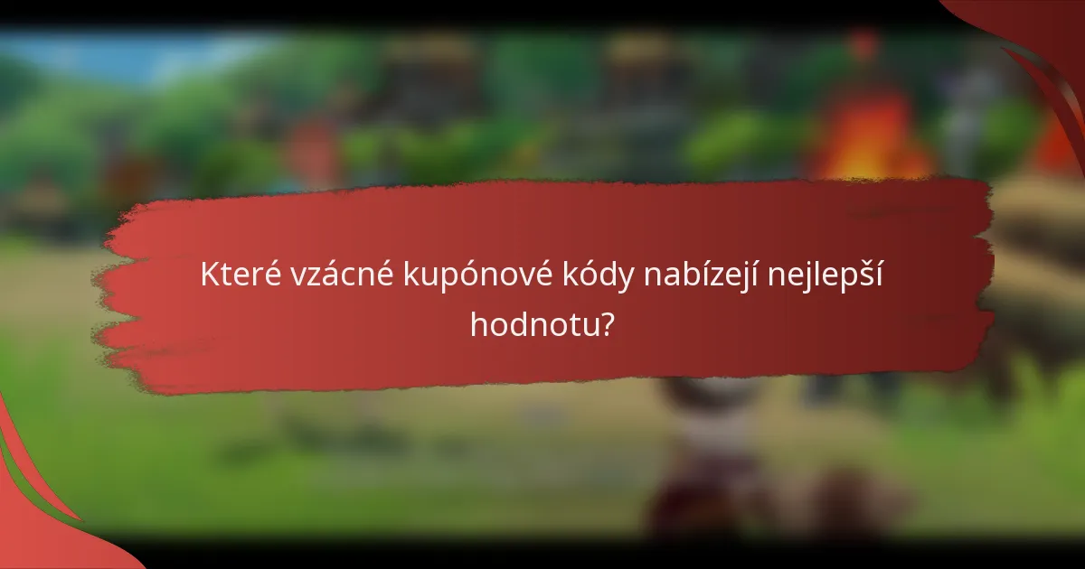 Které vzácné kupónové kódy nabízejí nejlepší hodnotu?