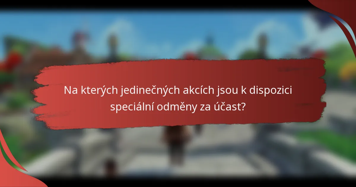 Na kterých jedinečných akcích jsou k dispozici speciální odměny za účast?